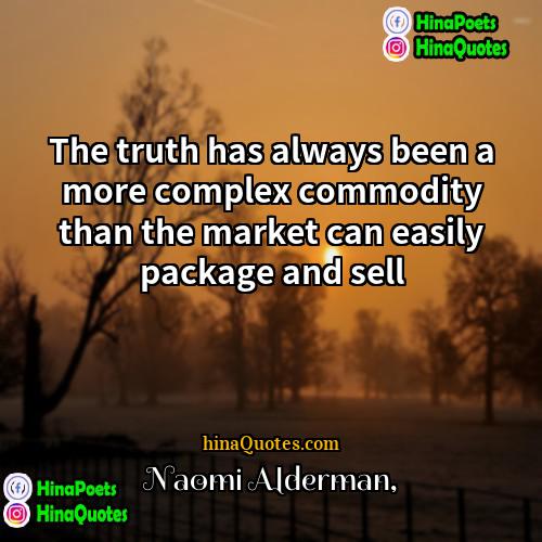 Naomi Alderman Quotes | The truth has always been a more